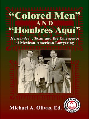 Quot Colored Men Quot And Quot Hombres Aqui Quot By Michael A Olivas 183 Overdrive Rakuten Overdrive Ebooks